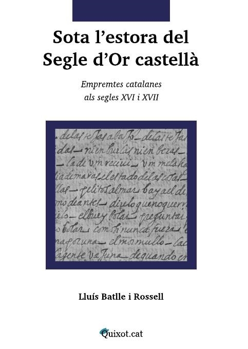 SOTA L'ESTORA DEL SEGLE D'OR CASTELLÀ.EMPREMTES CATALANES ALS SEGLES XVI I XVII | 9788469743324 | BATLLE I ROSSELL,LLUÍS | Llibreria Geli - Llibreria Online de Girona - Comprar llibres en català i castellà