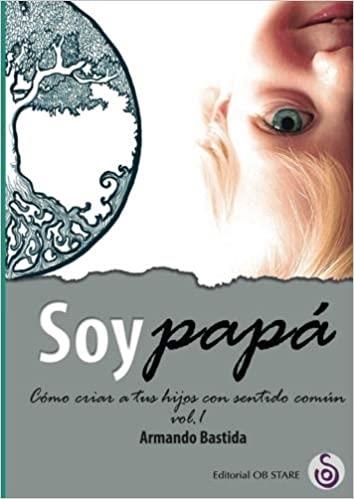 SOY PAPÁ 1 | 9788494690709 | BASTIDA,ARMANDO | Llibreria Geli - Llibreria Online de Girona - Comprar llibres en català i castellà