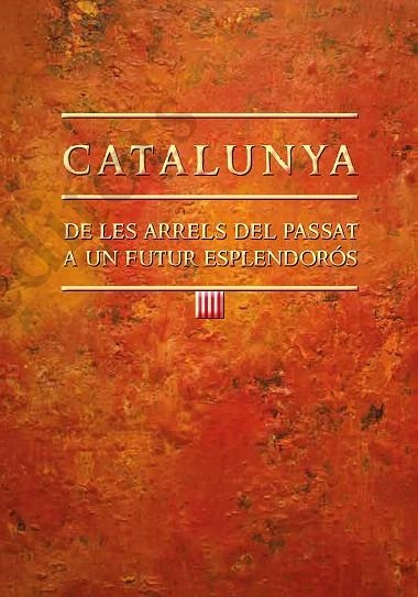 CATALUNYA.DE LES ARRELS DEL PASSAT A UN FUTUR ESPLENDORÓS | 9788499758763 | AMORÓS PLA,JOAN | Llibreria Geli - Llibreria Online de Girona - Comprar llibres en català i castellà