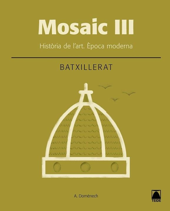 MOSAIC III.HISTÒRIA DE L'ART(SEGON DE BATXILLERAT.ÉPOCA MODERNA) | 9788430753659 | DOMÈNECH ALBERDI,ALBERT | Llibreria Geli - Llibreria Online de Girona - Comprar llibres en català i castellà