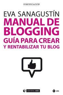 MANUAL DE BLOGGING.GUÍA PARA CREAR Y RENTABILIZAR TU BLOG | 9788491168973 | SANAGUSTÍN,EVA | Llibreria Geli - Llibreria Online de Girona - Comprar llibres en català i castellà