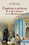 CAUTIVAS Y ESCLAVAS.EL TRÁFICO HUMANO EN EL MEDITERRÁNEO | 9788433859983 | MARTÍN CASARES,AURELIA/DELAIGUE,MARÍA CRISTINA | Llibreria Geli - Llibreria Online de Girona - Comprar llibres en català i castellà