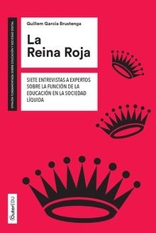 LA REINA ROJA.SIETE ENTREVISTAS A EXPERTOS SOBRE LA FUNCIÓN DE LA EDUCACIÓN EN LA SOCIEDAD LÍQ | 9788491168744 | GARCIA BRUSTENGA,GUILLEM | Llibreria Geli - Llibreria Online de Girona - Comprar llibres en català i castellà