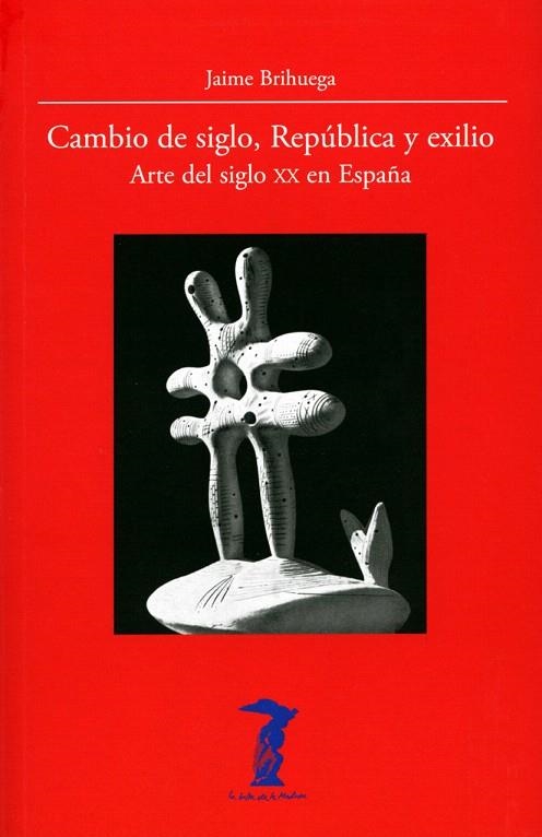 CAMBIO DE SIGLO,REPÚBLICA Y EXILIO.ARTE DEL SIGLO XX EN ESPAÑA | 9788477743231 | BRIHUEGA,JAIME | Llibreria Geli - Llibreria Online de Girona - Comprar llibres en català i castellà