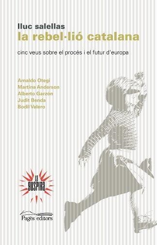 LA REBEL.LIÓ CATALANA.CINC VEUS SOBRE EL PROCÉS I EL FUTUR D'EUROPA | 9788499758923 | SALELLAS VILAR,LLUC | Llibreria Geli - Llibreria Online de Girona - Comprar llibres en català i castellà