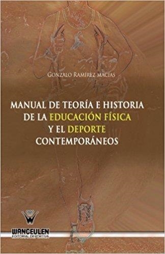 MANUAL DE TEORÍA E HISTORIA DE LA EDUCACIÓN FÍSICA Y EL DEPORTE CONTEMPORÁNEOS | 9788499933221 | RAMÍREZ MACIAS, GONZALO | Libreria Geli - Librería Online de Girona - Comprar libros en catalán y castellano