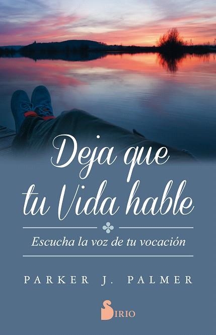 DEJA QUE TU VIDA HABLE.ESCUCHA LA VOZ DE TU VOCACIÓN | 9788417030346 | PALMER,PARKER J. | Llibreria Geli - Llibreria Online de Girona - Comprar llibres en català i castellà