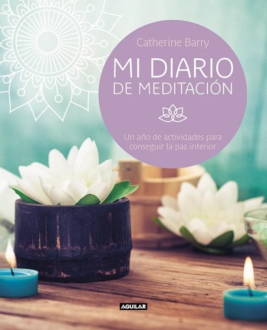 MI DIARIO DE MEDITACIÓN.UN AÑO DE ACTIVIDADES PARA CONSEGUIR LA PAZ INTERIOR | 9788403517738 | BARRY,CATHERINE  | Llibreria Geli - Llibreria Online de Girona - Comprar llibres en català i castellà