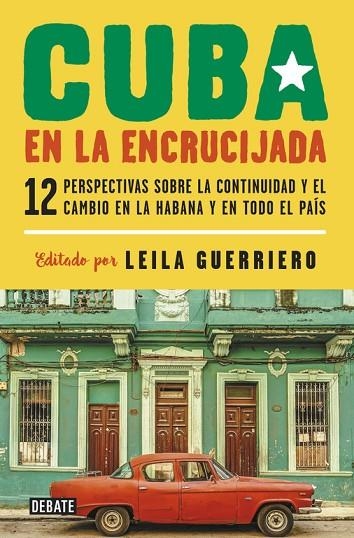 CUBA EN LA ENCRUCIJADA.DOCE PERSPECTIVAS SOBRE LA CONTINUIDAD Y EL CAMBIO EN LA HABANA Y EN TODO EL PAÍ | 9788499927688 | GUERRIERO,LEILA | Llibreria Geli - Llibreria Online de Girona - Comprar llibres en català i castellà