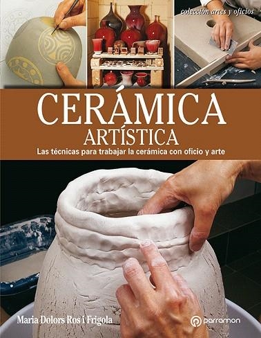 CERÁMICA ARTÍSTICA.LAS TÉCNICAS PARA TRABAJAR LA CERÁMICA CON OFICIO Y ARTE | 9788434214194 | ROS I FRIGOLA,MARIA DOLORS | Llibreria Geli - Llibreria Online de Girona - Comprar llibres en català i castellà