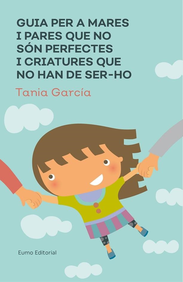 GUIA PER A MARES I PARES QUE NO SóN PERFECTES I CRIATURES QUE NO HAN DE SER-HO | 9788497666046 | GARCÍA-CARO SÁNCHEZ,TAMIA | Libreria Geli - Librería Online de Girona - Comprar libros en catalán y castellano