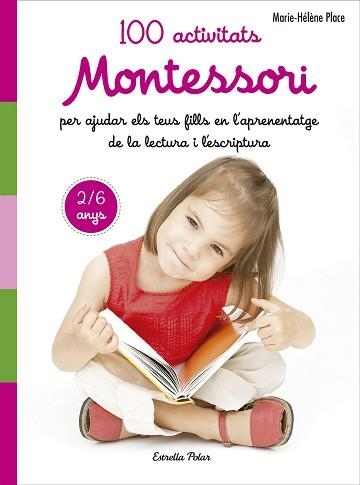 100 ACTIVITATS MONTESSORI PER AJUDAR ELS TEUS FILLS EN L'APRENENTATGE DE LA LECTURA | 9788491371786 | PLACE,MARIE HÉLÈNE | Llibreria Geli - Llibreria Online de Girona - Comprar llibres en català i castellà