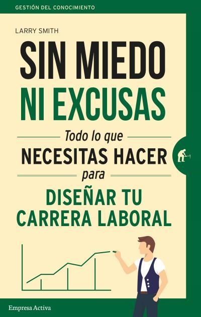 SIN MIEDO NI EXCUSAS.LO QUE NECESITAS HACER PARA DISEÑAR TU CARRERA PROFESIONAL | 9788492921737 | SMITH,LARRY | Llibreria Geli - Llibreria Online de Girona - Comprar llibres en català i castellà