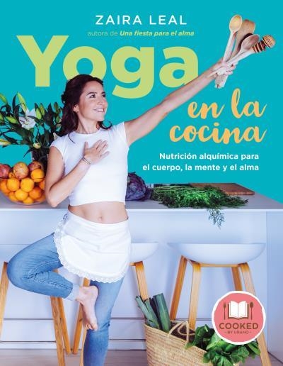 YOGA EN LA COCINA.NUTRICIÓN ALQUÍMICA PARA EL CUERPO,LA MENTE Y EL ALMA | 9788479539801 | LEAL,ZAIRA | Llibreria Geli - Llibreria Online de Girona - Comprar llibres en català i castellà