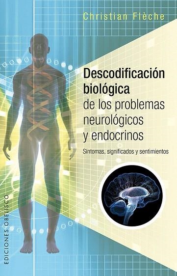 DESCODIFICACIóN BIOLóGICA DE LOS PROBLEMAS NEUROLóGICOS Y ENDOCRINOS | 9788491112457 | FLÈCHE,CHRISTIAN | Libreria Geli - Librería Online de Girona - Comprar libros en catalán y castellano