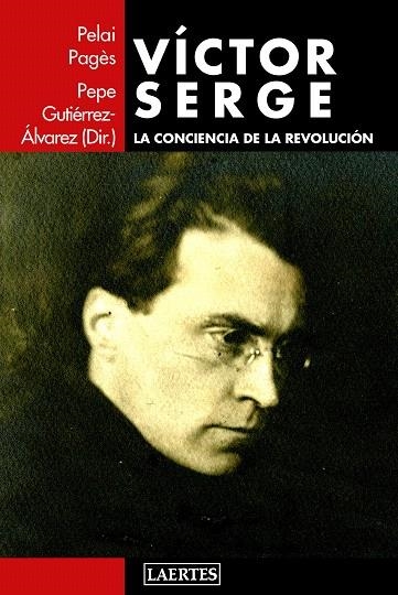 VÍCTOR SERGE.LA CONCIENCIA DE LA REVOLUCIÓN | 9788416783298 | PAGÈS I BLANCH,PELAI/GUTIÉRREZ ÁLVAREZ,PEPE | Llibreria Geli - Llibreria Online de Girona - Comprar llibres en català i castellà