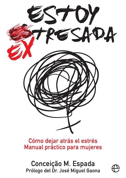 ESTOY EX-TRESADA CÓMO DEJAR ATRÁS EL ESTRÉS. MANUAL PRÁCTICO PARA MUJERES | 9788491641025 | ESPADA,CONCEIÇAO M. | Llibreria Geli - Llibreria Online de Girona - Comprar llibres en català i castellà