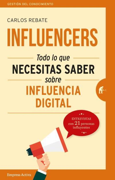 INFLUENCERS.TODO LO QUE NECESITAS SABER SOBRE INFLUENCIA DIGITAL | 9788492921768 | REBATE,CARLOS | Llibreria Geli - Llibreria Online de Girona - Comprar llibres en català i castellà