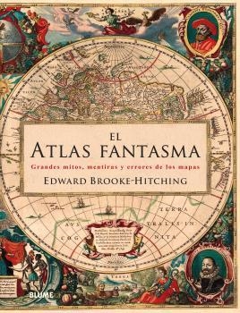 EL ATLAS FANTASMA.GRANDES MITOS,MENTIRAS Y ERRORES DE LOS MAPAS | 9788416965267 | BROOKE HITCHING,EDWARD | Llibreria Geli - Llibreria Online de Girona - Comprar llibres en català i castellà