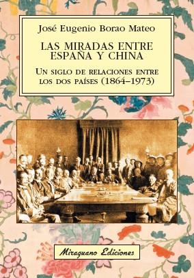 LAS MIRADAS ENTRE ESPAÑA Y CHINA.UN SIGLO DE RELACIONES ENTRE LOS DOS PAÍSES (1864-1973) | 9788478134632 | BORAO MATEO,JOSÉ EUGENIO | Llibreria Geli - Llibreria Online de Girona - Comprar llibres en català i castellà