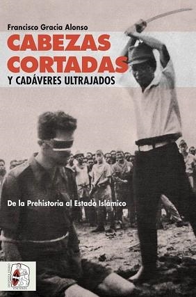 CABEZAS CORTADAS Y CADAVERES ULTRAJADOS | 9788494627569 | GRACIA ALONSO,FRANCISCO | Llibreria Geli - Llibreria Online de Girona - Comprar llibres en català i castellà