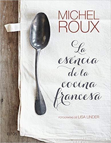 LA ESENCIA DE LA COCINA FRANCESA | 9788416965212 | ROUX,MICHEL | Llibreria Geli - Llibreria Online de Girona - Comprar llibres en català i castellà