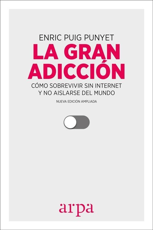 LA GRAN ADICCIÓN.CÓMO SOBREVIVIR SIN INTERNET Y NO AISLARSE DEL MUNDO(NUEVA EDICION AMPLIADA 2017) | 9788416601547 | PUIG PUNYET,ENRIC | Llibreria Geli - Llibreria Online de Girona - Comprar llibres en català i castellà