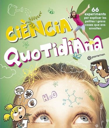 CIÈNCIA QUOTIDIANA.66 EXPERIMENTS PER EXPLICAR LES PETITES I GRANS COSES QUE ENS ENVOLTEN | 9788434214033 | A.A.D.D. | Llibreria Geli - Llibreria Online de Girona - Comprar llibres en català i castellà