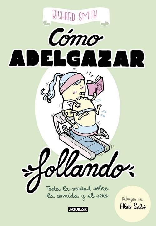 CÓMO ADELGAZAR FOLLANDO.TODA LA VERDAD SOBRE LA COMIDA Y EL SEXO | 9788403518322 | SMITH,RICHARD | Llibreria Geli - Llibreria Online de Girona - Comprar llibres en català i castellà