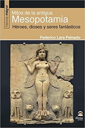 MITOS DE LA ANTIGUA MESOPOTAMIA.HÉROES,DIOSES Y SERES FANTÁSTICOS | 9788498273885 | LARA PEINADO,FEDERICO | Llibreria Geli - Llibreria Online de Girona - Comprar llibres en català i castellà