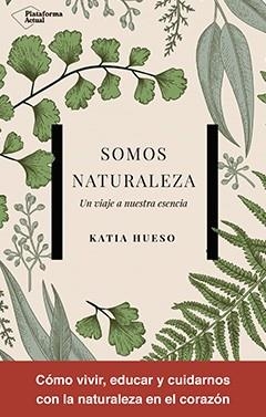 SOMOS NATURALEZA.UN VIAJE A NUESTRA ESENCIA | 9788417002978 | HUESO,KATIA | Llibreria Geli - Llibreria Online de Girona - Comprar llibres en català i castellà