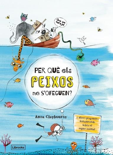 PER QUÈ ELS PEIXOS NO S'OFEGUEN? | 9788494666865 | CLAYBOURNE,ANNA | Llibreria Geli - Llibreria Online de Girona - Comprar llibres en català i castellà