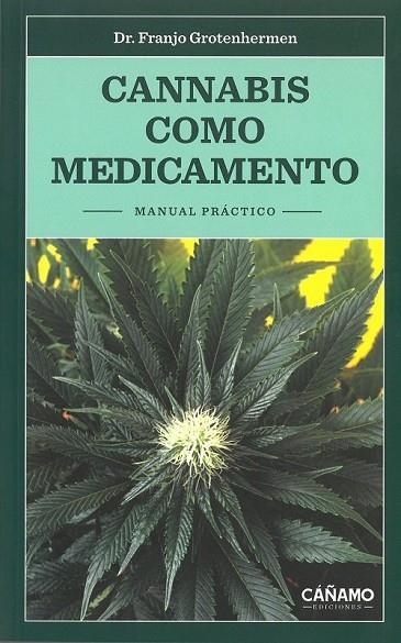 CANNABIS COMO MEDICAMENTO | 9788494532115 | GROTENHERM,DR.FRANJO | Libreria Geli - Librería Online de Girona - Comprar libros en catalán y castellano