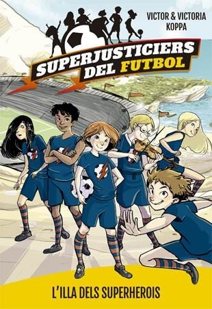 SUPERJUSTICIERS DEL FUTBOL-1.L'ILLA DEL SUPERHEROIS | 9788424660789 | KOPPA,VICTOR | Llibreria Geli - Llibreria Online de Girona - Comprar llibres en català i castellà