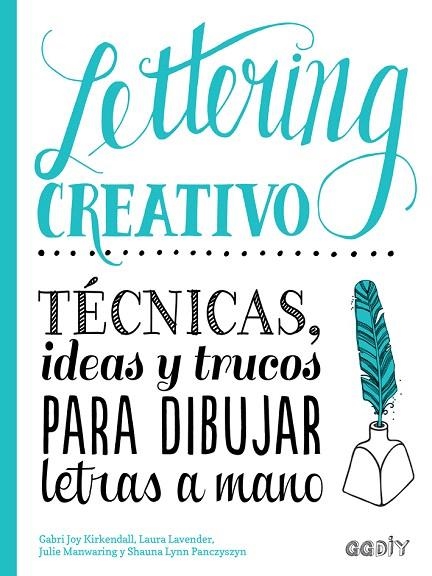 LETTERING CREATIVO.TÉCNICAS,IDEAS Y TRUCOS PARA DIBUJAR LETRAS A MANO | 9788425230714 | KIRKENDALL,GABRI JOY/MANWARING,JULIE/LAVENDER,LAURA/PANCZYSZYN,SHAUNA LYNN | Libreria Geli - Librería Online de Girona - Comprar libros en catalán y castellano