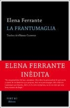 LA FRANTUMAGLIA | 9788417181062 | FERRANTE,ELENA | Llibreria Geli - Llibreria Online de Girona - Comprar llibres en català i castellà