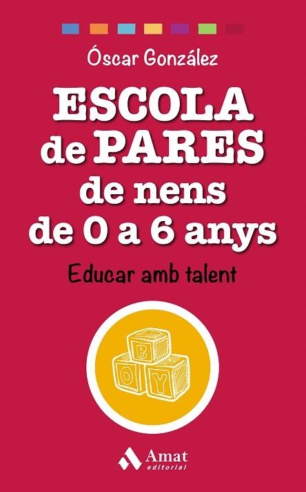 ESCOLA DE PARES DE NENS DE 0 A 6 ANYS EDUCAR AMB TALENT | 9788497359528 | GONZÁLEZ VÁZQUEZ,ÓSCAR | Llibreria Geli - Llibreria Online de Girona - Comprar llibres en català i castellà