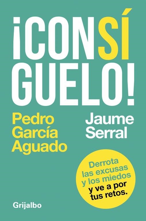 CONSÍGUELO! DERROTA LAS EXCUSAS Y LOS MIEDOS Y VE A POR TUS RETOS | 9788425353604 | GARCIA AGUADO,PEDRO/SERRAL,JAUME | Llibreria Geli - Llibreria Online de Girona - Comprar llibres en català i castellà