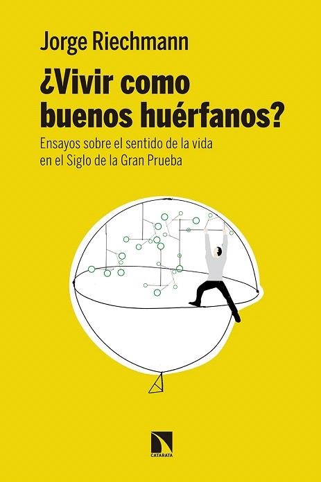 VIVIR COMO BUENOS HUÉRFANOS.ENSAYOS SOBRE EL SENTIDO DE LA VIDA EN EL SIGLO DE LA GRAN PRUEBA | 9788490973738 | RIECHMANN,JORGE | Llibreria Geli - Llibreria Online de Girona - Comprar llibres en català i castellà