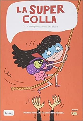 LA SUPER COLLA-3.LA MEVA PROFESSORA ÉS UNA BRUIXA | 9788416114894 | FOUILLET,PIERRE/BEIGEL,CHRISTINE | Llibreria Geli - Llibreria Online de Girona - Comprar llibres en català i castellà