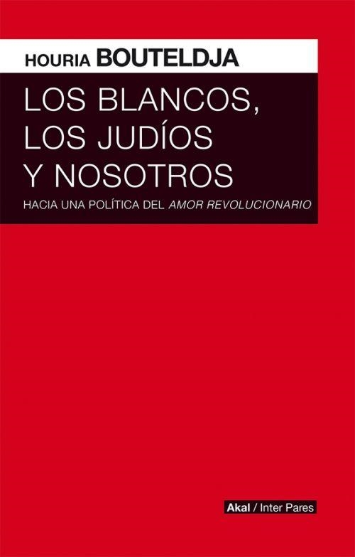 LOS BLANCOS,LOS JUDÍOS Y NOSOTROS | 9786079753788 | BOUTELDJA,HOURIA | Llibreria Geli - Llibreria Online de Girona - Comprar llibres en català i castellà