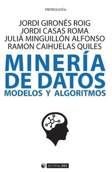 MINERÍA DE DATOS.MODELOS Y ALGORITMOS | 9788491169031 | GIRONéS ROIG, JORDI/CASAS ROMA, JORDI/MINGUILLóN ALFONSO, JULIà/CAIHUELAS QUILES, RAMON | Llibreria Geli - Llibreria Online de Girona - Comprar llibres en català i castellà