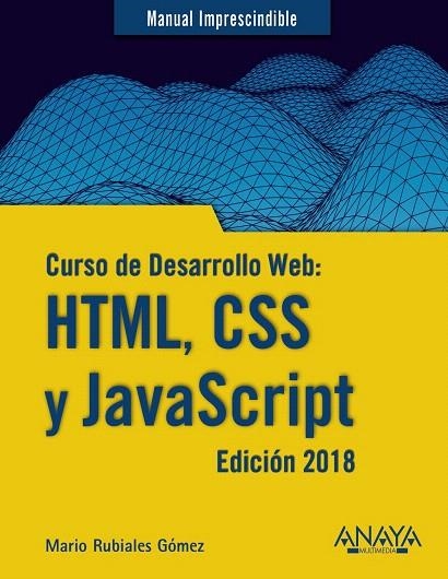 CURSO DE DESARROLLO WEB.HTML,CSS Y JAVASCRIPT.EDICIÓN 2018 | 9788441539396 | RUBIALES GÓMEZ,MARIO | Llibreria Geli - Llibreria Online de Girona - Comprar llibres en català i castellà