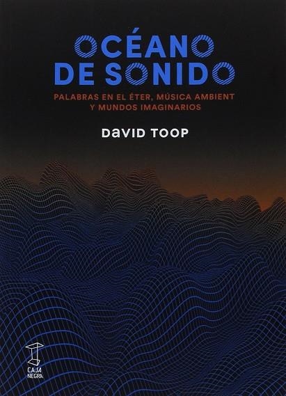 OCEANO DE SONIDO.PALABRAS EN EL ETER,MUSICA AMBIENT Y MUNDOSIMAGINARIOS | 9789871622528 | TOOP,DAVID | Llibreria Geli - Llibreria Online de Girona - Comprar llibres en català i castellà