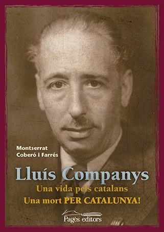 LLUÍS COMPANYS.UNA VIDA PELS CATALANS.UNA MORT PER CATALUNYA! | 9788499756929 | COBERÓ FARRÉS,MONTSERRAT | Llibreria Geli - Llibreria Online de Girona - Comprar llibres en català i castellà