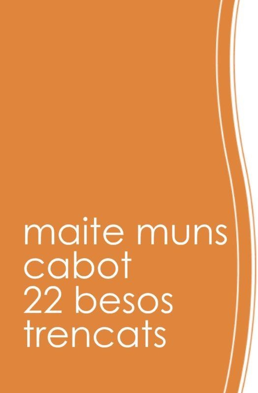 22 BESOS TRENCATS | 9788469757260 | MUNS CABOT,MAITE | Llibreria Geli - Llibreria Online de Girona - Comprar llibres en català i castellà