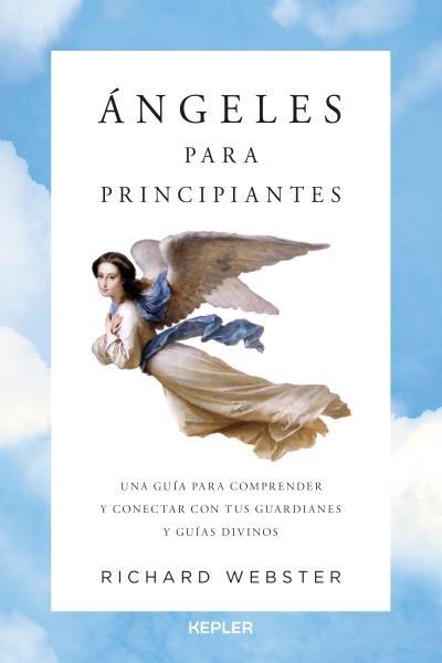 ÁNGELES PARA PRINCIPIANTES UNA GUÍA PARA ENTENDER A NUESTROS GUARDIANES DIVINOS Y CONTACTAR CON ELLOS | 9788416344123 | WEBSTER,RICHARD | Llibreria Geli - Llibreria Online de Girona - Comprar llibres en català i castellà