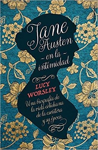 JANE AUSTEN EN LA INTIMIDAD.UNA BIOGRAFÍA DE LA VIDA COTIDIANA DE LA ESCRITORA Y SU ÉPOCA | 9788415732273 | WORSLEY,LUCY | Llibreria Geli - Llibreria Online de Girona - Comprar llibres en català i castellà