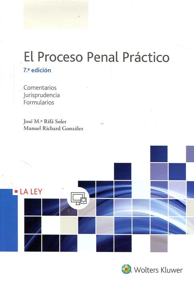 EL PROCESO PENAL PRÁCTICO.COMENTARIOS.JURISPRUDENCIA.FORMULARIOS(7ª EDICION 2017) | 9788490206362 | RIFÁ SOLER,JOSÉ Mª/RICHARD GONZÁLEZ,MANUEL | Llibreria Geli - Llibreria Online de Girona - Comprar llibres en català i castellà