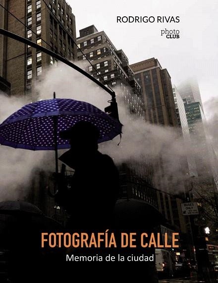 FOTOGRAFÍA DE CALLE.MEMORIA DE LA CIUDAD | 9788441538894 | RIVAS,RODRIGO | Llibreria Geli - Llibreria Online de Girona - Comprar llibres en català i castellà